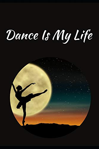 Dance Is My Life: Novelty Line Notebook / Journal To Novelty Line In Perfect Gift Item (6 x 9 inches)
