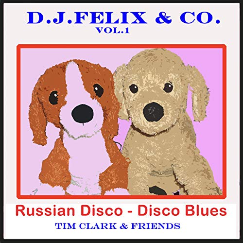 D.J. Felix & Co. (Vol. 1) : Russian Disco - Disco Blues