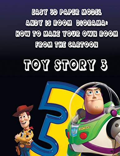 Easy 3D Paper Model Andy is Room Diorama: How To Make Your Own Room From the Cartoon Toy Story 3: Perfect gift for your child. Great idea what to do ... develop children during the summer holidays.