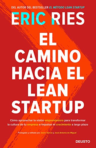 El camino hacia el Lean Startup: Cómo aprovechar la visión emprendedora para transformar la cultura de tu empresa e impulsar el crecimiento a largo plazo (Sin colección)
