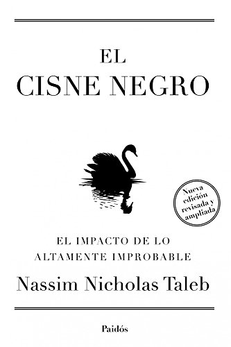 El cisne negro. Nueva edición ampliada y revisada: El impacto de lo altamente improbable