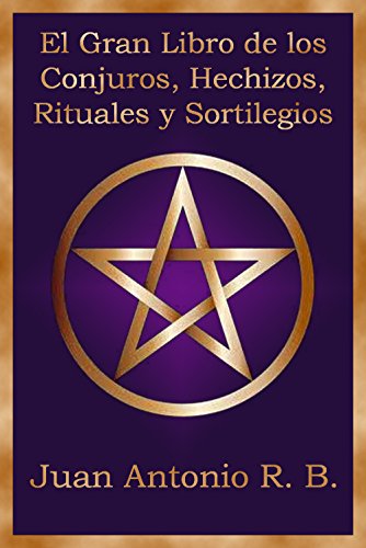 El Gran Libro de los Conjuros, Hechizos, Rituales y Sortilegios