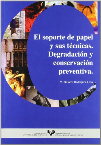 El soporte de papel y sus técnicas. Degradación y conservación preventiva (Manuales Universitarios - Unibertsitateko Eskuliburuak)