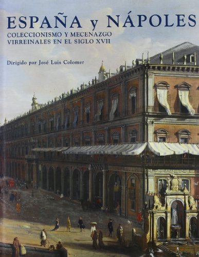 España y Nápoles: Coleccionismo y mecenazgo virreinales en el siglo XVII (Italia-España)
