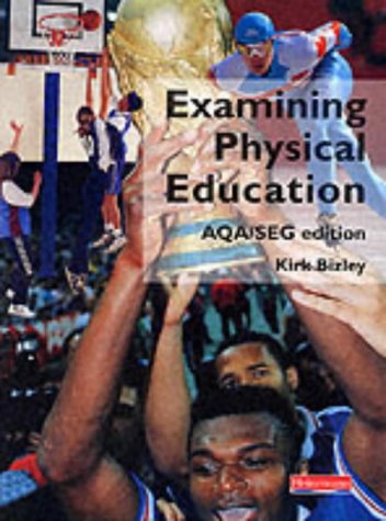 Examining Physical Education AQA/SEG Edition Student Book (Examining Physical Education for AQA A)