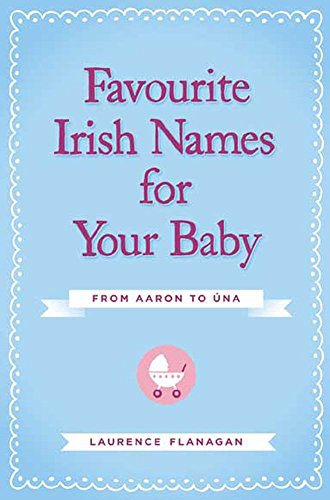 Favourite Irish Names for Your Baby by Laurence Flanagan (21-Feb-2013) Paperback