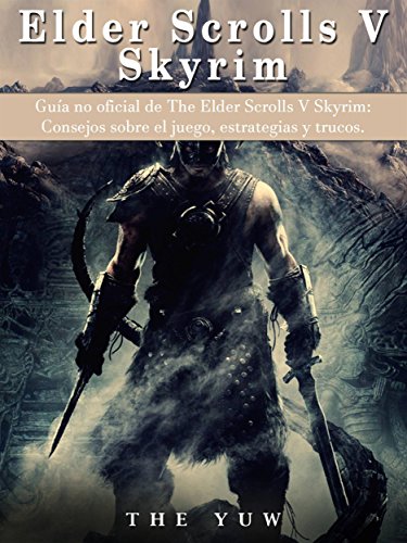 Guía No Oficial De The Elder Scrolls V Skyrim: Consejos Sobre El Juego, Estrategias Y Trucos.