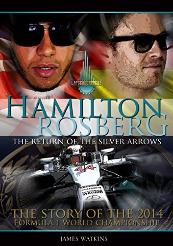 Hamilton Rosberg: The Return of the Silver Arrows: The Story of the 2014 Formula 1 World Championship (Formula One's Greatest Rivalries) (English Edition)