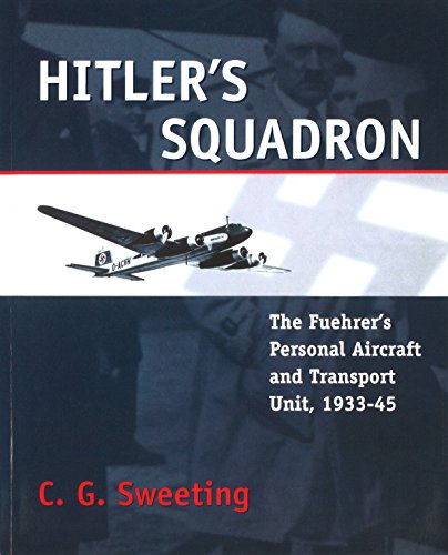 HITLERS SQUADRON REV/E: The Fuehrer's Personal Aircraft and Transportation Unit