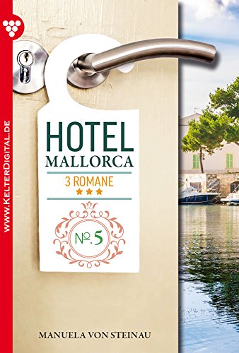 Hotel Mallorca - 3 Romane, Band 5 – Liebesroman: Schmerz und Liebe – Tanz der Gefühle – Enttäuschung und Gefahr (German Edition)