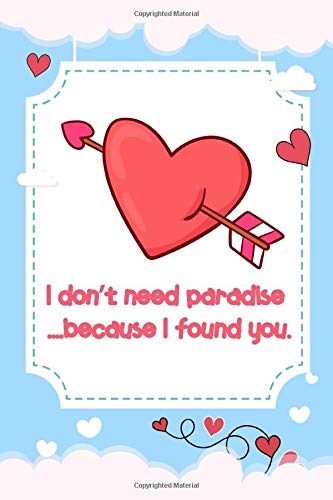 “ I don’t need paradise because I found you. “ Best a perfect gift for Valentine’s, cute love quotes line journals notebook for her & him: Special ... love quote cover design. Order today!!!