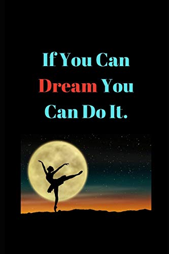 If You Can Dream You Can Do It: Novelty Line Notebook / Journal College Rule Line In Perfect Gift Item (6 x 9 inches)