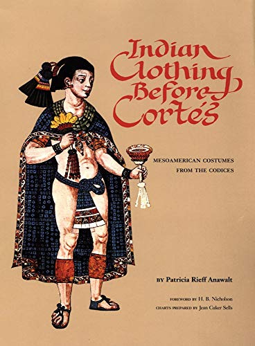 Indian Clothing Before Cortes: Mesoamerican Costumes from the Codices: 156 (The Civilization of the American Indian Series)