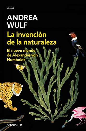 La invención de la naturaleza: El Nuevo Mundo de Alexander von Humboldt (Ensayo | Ciencia)