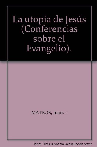 La utopía de Jesús (Conferencias sobre el Evangelio). [Tapa blanda] by MATEOS...