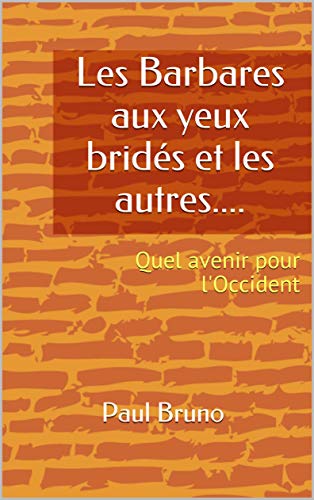 Les Barbares aux yeux bridés et les autres....: Quel avenir pour l'Occident (French Edition)