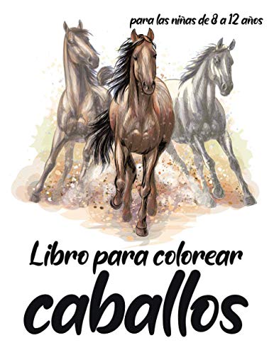 Libro de colorear para caballos, para niñas de 8 a 12 años.: Deje que la creatividad de su hijo se exprese, 60 maravillosos diseños de caballos, idea de regalo para la niña
