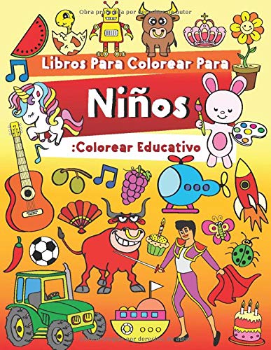 Libros Para Colorear Para Niños: Colorear Educativo: Relajantes Libros Para Colorear Para Niños De 2-4, 3-6 Años: Animales,Dinosaurios,Unicornios,Trenes,Camiones,Tractores,Robots