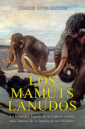 Los mamuts lanudos: La historia y legado de la especie extinta más famosa de la familia de los elefantes