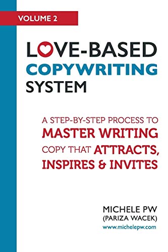 Love-Based Copywriting System: A Step-by-Step Process To Master Writing Copy That Attracts, Inspires And Invites: 2 (Love-Based Business)