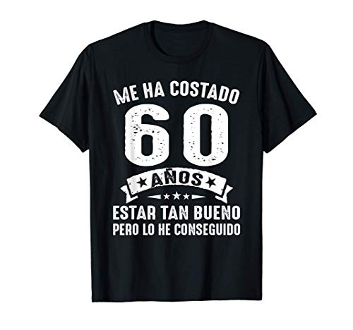 Me Ha Costado 60 Años Estar Tan Bueno 60 Cumpleaños Hombre Camiseta