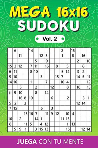 MEGA SUDOKU 16x16 Vol. 2: Collection of 100 different MEGA SUDOKUS 16x16 for Adults and for All who Want to Test their Mind and Increase Memory Having Fun