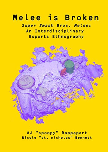 Melee is Broken: Super Smash Bros. Melee: An Interdisciplinary Esports Ethnography