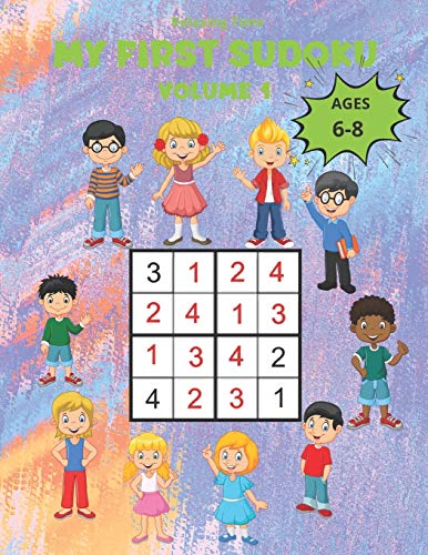 My First Sudoku Volume 1: 150 Sudoku 4x4 for children from 6 to 8 years in a 8,5"*11" size book with game instructions and solutions. A children’s ... world of Sudoku with three progressive levels