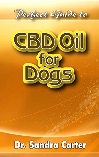 Perfect Guide to CBD Oil for Dogs: It entails everything about CBD Oil ; its component and effective management for dogs (English Edition)