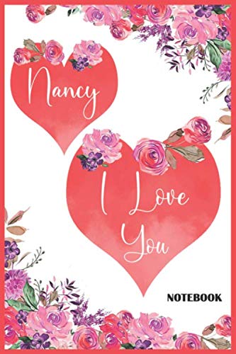 Personalized Notebook with "Nancy i love you": Journal for Writing & Note Taking for Girls and Women, Valentine's Day,Birthday gift