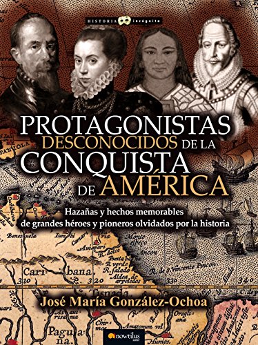 Protagonistas desconocidos de la Conquista de América (Historia Incógnita)