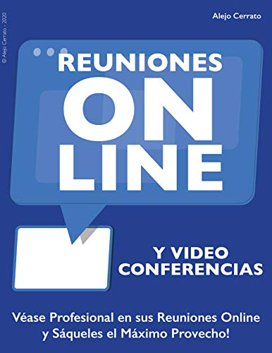 REUNIONES ONLINE y Videoconferencias: Véase Profesional en sus Reuniones Online y Sáqueles el Máximo Provecho!