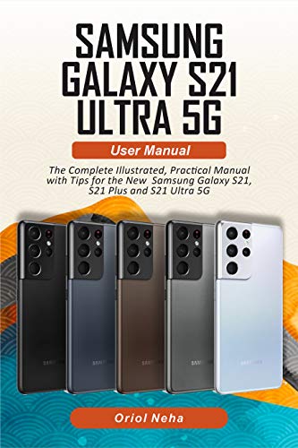 Samsung Galaxy S21 Ultra 5G User manual: The Complete Illustrated, Practical Manual with Tips for the New Samsung Galaxy S21, S21 Plus and S21 Ultra 5G (English Edition)