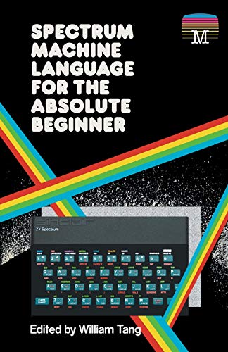 Spectrum Machine Language for the Absolute Beginner: 2 (Retro Reproductions)