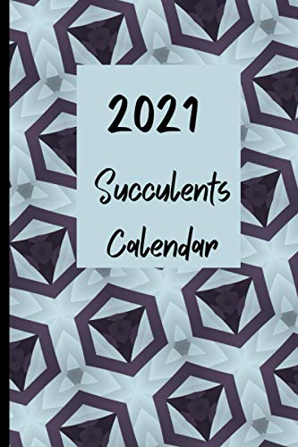 succulent calendar 2021: January 2021 - December 2021 Book Monthly Planner Calendar Gift For Succulent Lover Succulent Mom or Dad Gift Idea For Men & Women Christmas for a Friends and More