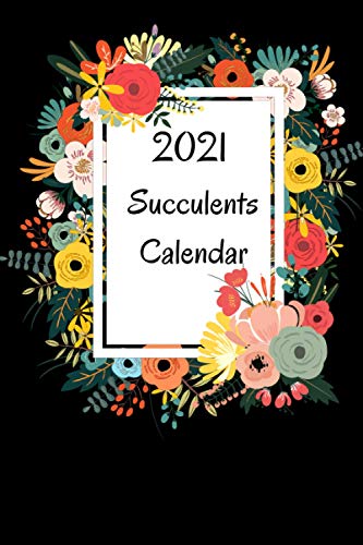 succulent calendar 2021: January 2021 - December 2021 Book Monthly Planner Calendar Gift For Succulent Lover Succulent Mom or Dad Gift Idea For Men & Women Christmas for a Friends and More