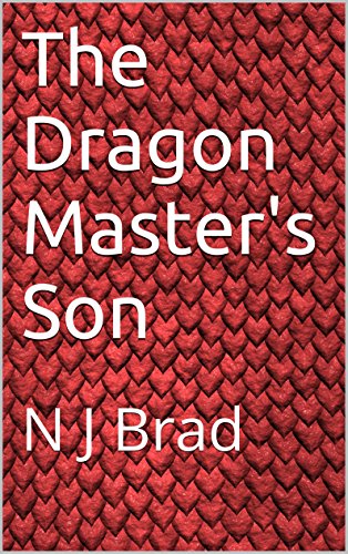 The Dragon Master's Son: N J Brad (English Edition)