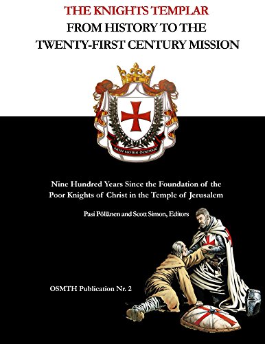 The Knights Templar: From History to the Twenty-First Century Mission: Nine Hundred Years Since the Foundation of the Poor Knights of Christ in the Temple ... Publications Book 2) (English Edition)