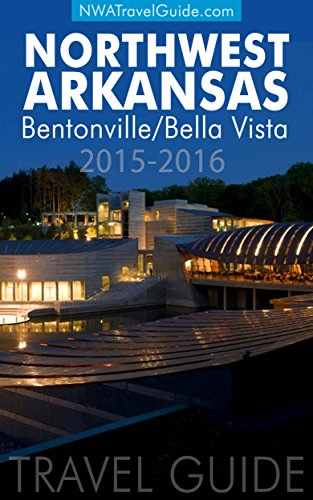 The Northwest Arkansas Travel Guide: Bentonville/Bella Vista (English Edition)