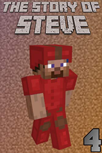The Story of Steve 4: An unofficial Minecraft book (The Story of Steve books) (English Edition)