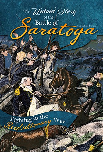 The Untold Story of the Battle of Saratoga: A Turning Point in the Revolutionary War (What You Didn't Know About the American Revolution)