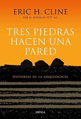 Tres piedras hacen una pared: Historias de la arqueología (Serie Mayor)