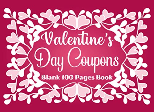 Valentine's Day Coupons Blank 100 Pages Book: One Sided Blank Valentine’s Day Coupons Book (Premium Color Interior Book) | Perfect Gift Book for Him or Her, Couples, Husband, Wife and More!