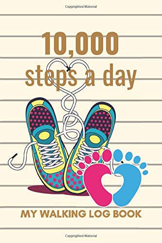 10,000 steps a day Daily Walking Log Book: Setting your fitness goal is a major and one of the most important steps you need to take for staying fit and healthy.