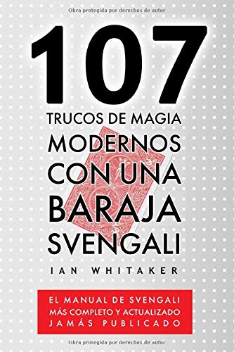 107 Trucos de Magia Modernos con una Baraja Svengali: El manual de Svengali más completo y actualizado jamás publicado