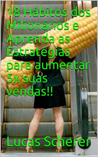 18 Hábitos dos Milionários e Aprenda as Estratégias para aumentar 5x suas vendas!! (Portuguese Edition)
