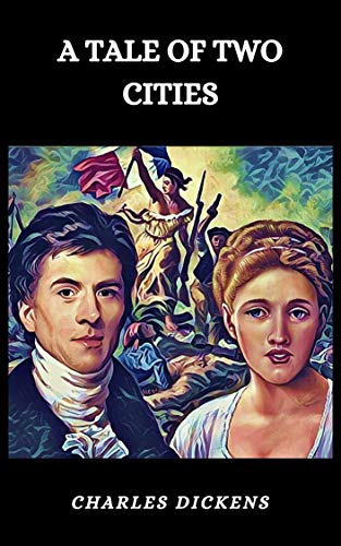 A TALE OF TWO CITIES: A STORY OF THE FRENCH REVOLUTION (English Edition)