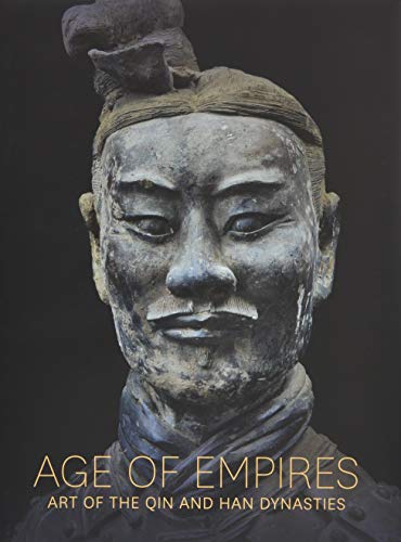 Age of Empires – Art of the Qin and Han Dynasties (Metropolitan Museum of Art (MAA) (YUP))