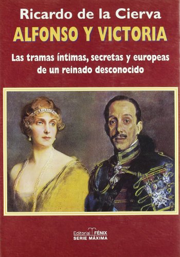 Alfonso Y Victoria. Las Tramas Íntimas, Secretas Y Europeas De Un Reino Desconocido (Maxima)