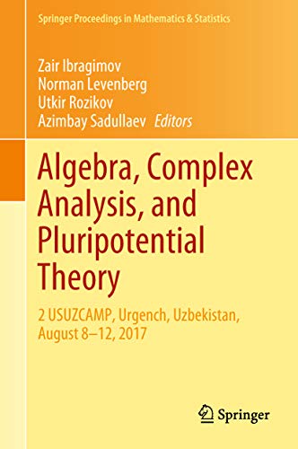 Algebra, Complex Analysis, and Pluripotential Theory: 2 USUZCAMP, Urgench, Uzbekistan, August 8–12, 2017 (Springer Proceedings in Mathematics & Statistics Book 264) (English Edition)